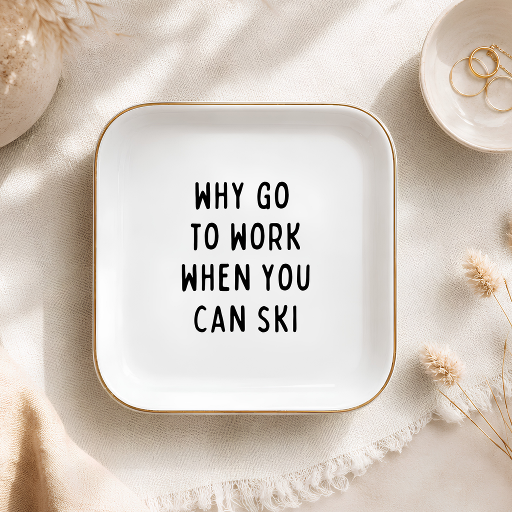 "Why Go to Work When You Can Ski" Ring Dish – Skier Gift